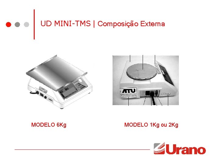 UD MINI-TMS | Composição Externa MODELO 6 Kg MODELO 1 Kg ou 2 Kg UD MINI-TMS | Composição Externa MODELO 6 Kg MODELO 1 Kg ou 2 Kg