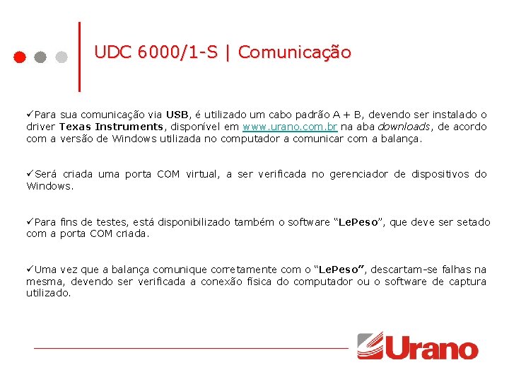 UDC 6000/1 -S | Comunicação üPara sua comunicação via USB, é utilizado um cabo UDC 6000/1 -S | Comunicação üPara sua comunicação via USB, é utilizado um cabo