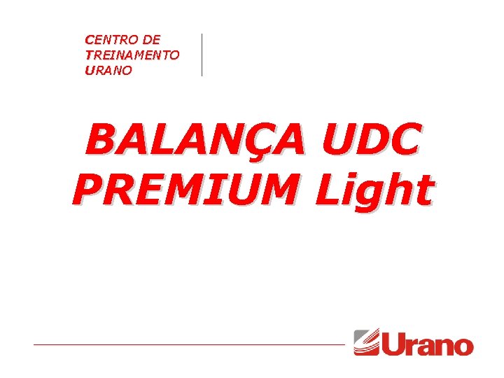 CENTRO DE TREINAMENTO URANO BALANÇA UDC PREMIUM Light CENTRO DE TREINAMENTO URANO BALANÇA UDC PREMIUM Light