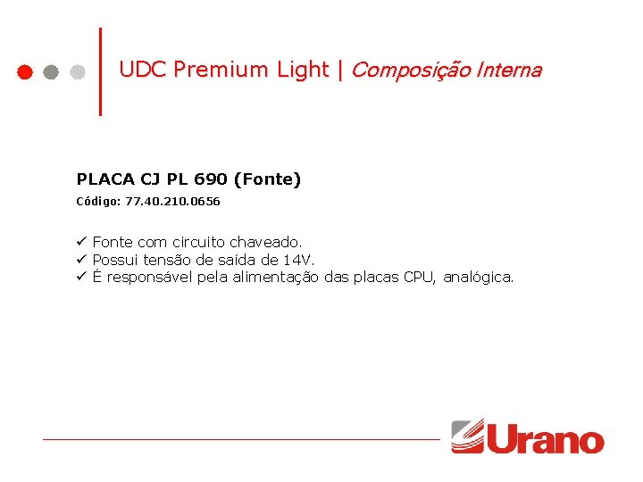 UDC Premium Light | Composição Interna PLACA CJ PL 690 (Fonte) Código: 77. 40. UDC Premium Light | Composição Interna PLACA CJ PL 690 (Fonte) Código: 77. 40.