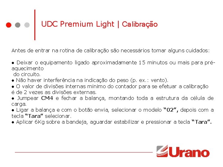 UDC Premium Light | Calibração Antes de entrar na rotina de calibração são necessários UDC Premium Light | Calibração Antes de entrar na rotina de calibração são necessários