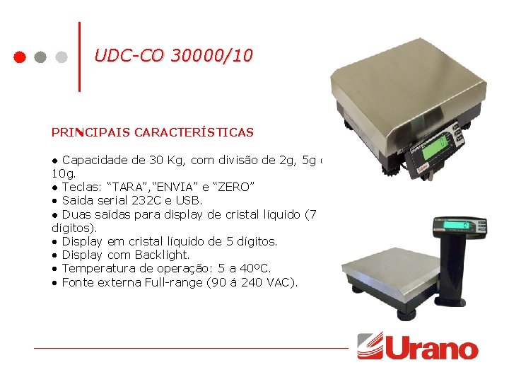 UDC-CO 30000/10 PRINCIPAIS CARACTERÍSTICAS ● Capacidade de 30 Kg, com divisão de 2 g, UDC-CO 30000/10 PRINCIPAIS CARACTERÍSTICAS ● Capacidade de 30 Kg, com divisão de 2 g,