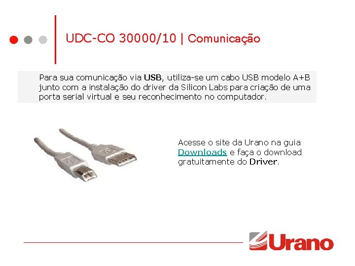 UDC-CO 30000/10 | Comunicação Para sua comunicação via USB, utiliza-se um cabo USB modelo UDC-CO 30000/10 | Comunicação Para sua comunicação via USB, utiliza-se um cabo USB modelo