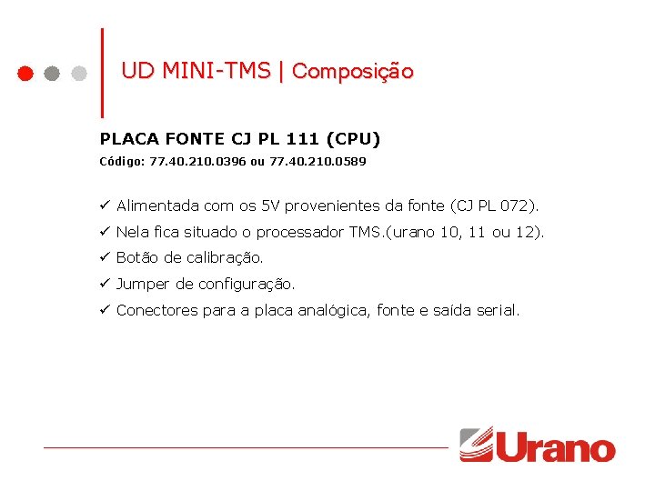 UD MINI-TMS | Composição PLACA FONTE CJ PL 111 (CPU) Código: 77. 40. 210. UD MINI-TMS | Composição PLACA FONTE CJ PL 111 (CPU) Código: 77. 40. 210.