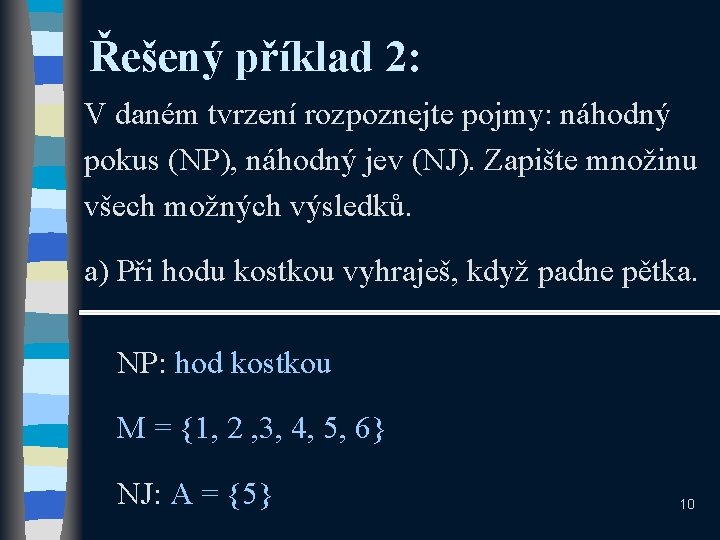 Řešený příklad 2: V daném tvrzení rozpoznejte pojmy: náhodný pokus (NP), náhodný jev (NJ).