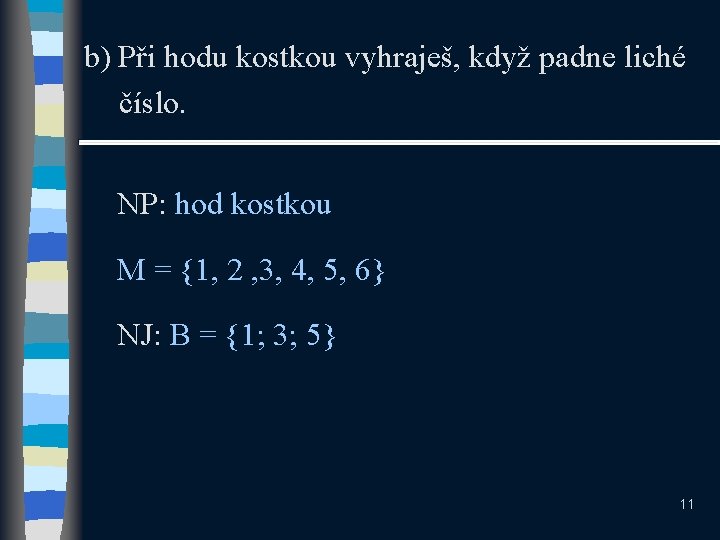 b) Při hodu kostkou vyhraješ, když padne liché číslo. NP: hod kostkou M =