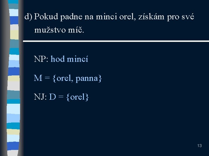 d) Pokud padne na minci orel, získám pro své mužstvo míč. NP: hod mincí