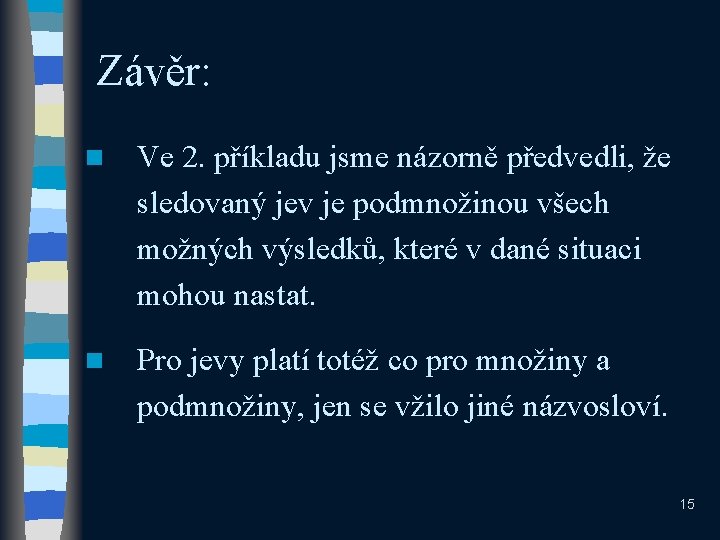 Závěr: n Ve 2. příkladu jsme názorně předvedli, že sledovaný jev je podmnožinou všech