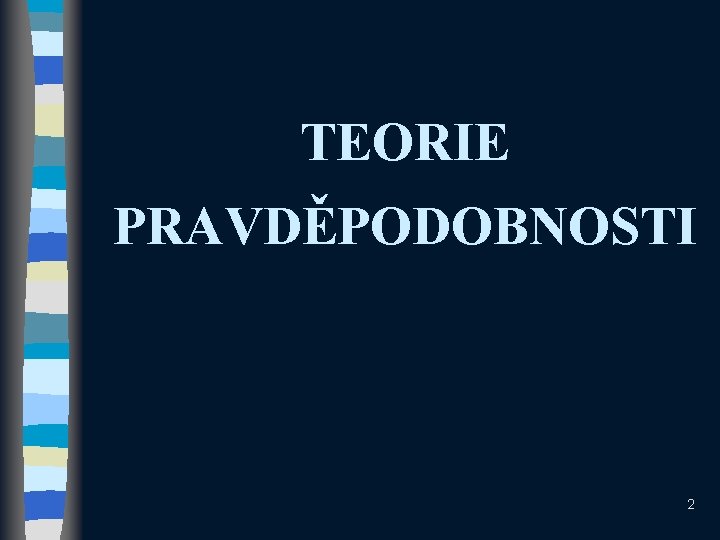 TEORIE PRAVDĚPODOBNOSTI 2 