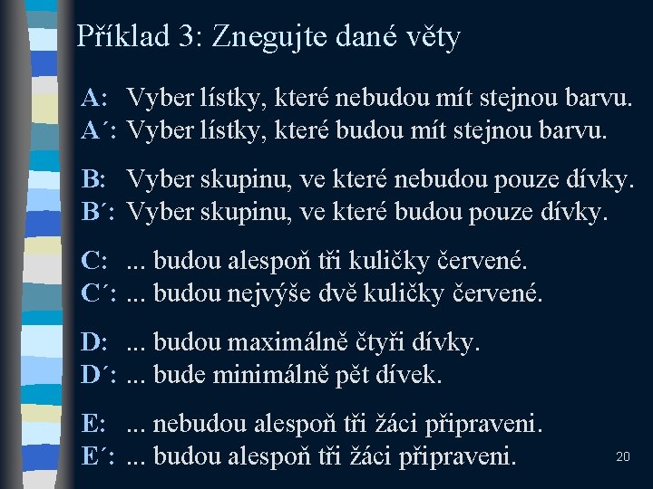 Příklad 3: Znegujte dané věty A: Vyber lístky, které nebudou mít stejnou barvu. A´: