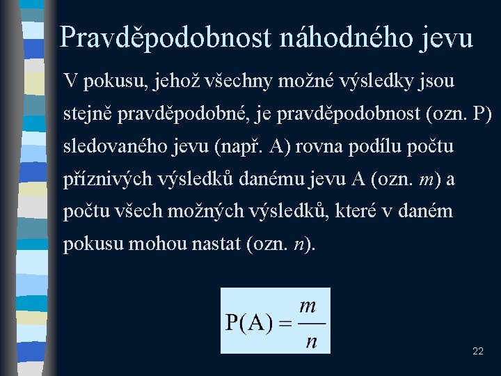 Pravděpodobnost náhodného jevu V pokusu, jehož všechny možné výsledky jsou stejně pravděpodobné, je pravděpodobnost