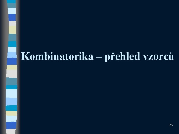Kombinatorika – přehled vzorců 25 Kombinatorika – přehled vzorců 25