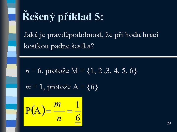 Řešený příklad 5: Jaká je pravděpodobnost, že při hodu hrací kostkou padne šestka? n