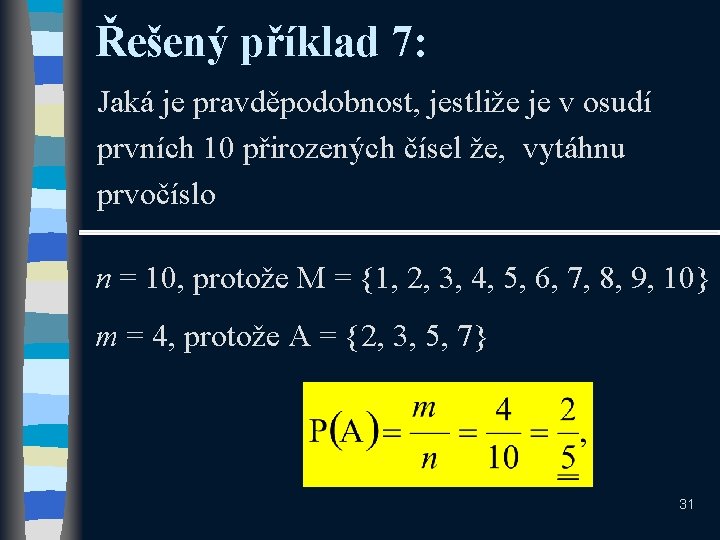 Řešený příklad 7: Jaká je pravděpodobnost, jestliže je v osudí prvních 10 přirozených čísel Řešený příklad 7: Jaká je pravděpodobnost, jestliže je v osudí prvních 10 přirozených čísel