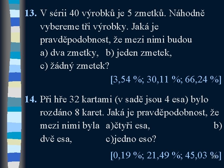 13. V sérii 40 výrobků je 5 zmetků. Náhodně vybereme tři výrobky. Jaká je