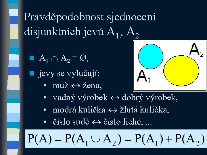 Pravděpodobnost sjednocení disjunktních jevů A 1, A 2 n A 1 A 2 =