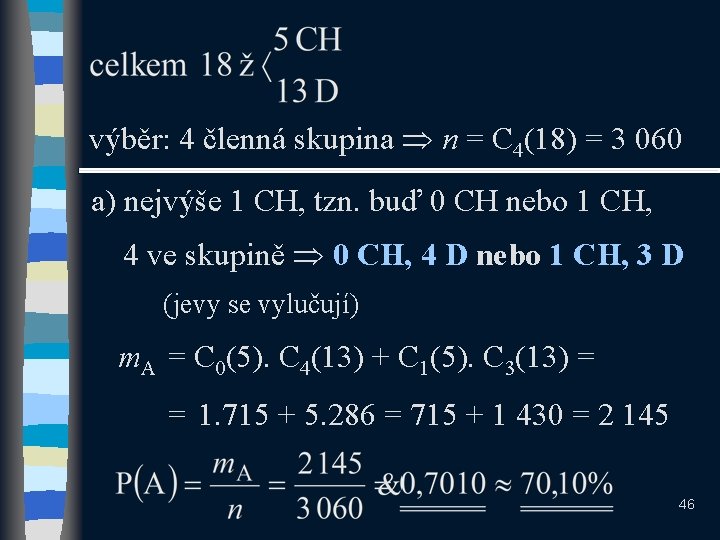 výběr: 4 členná skupina n = C 4(18) = 3 060 a) nejvýše 1