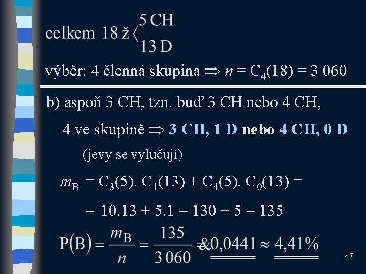 výběr: 4 členná skupina n = C 4(18) = 3 060 b) aspoň 3