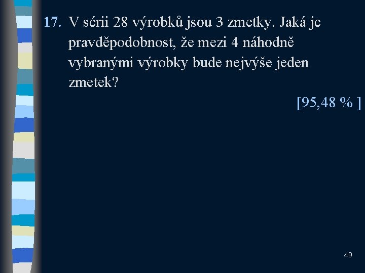 17. V sérii 28 výrobků jsou 3 zmetky. Jaká je pravděpodobnost, že mezi 4