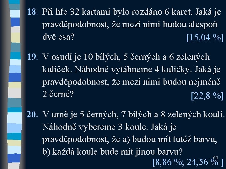 18. Při hře 32 kartami bylo rozdáno 6 karet. Jaká je pravděpodobnost, že mezi