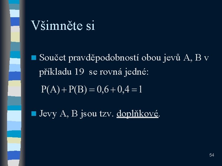 Všimněte si n Součet pravděpodobností obou jevů A, B v příkladu 19 se rovná