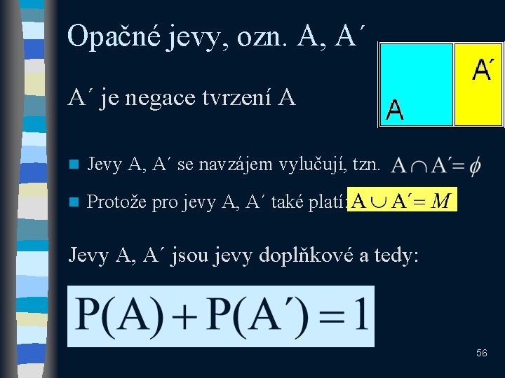 Opačné jevy, ozn. A, A´ A´ je negace tvrzení A n Jevy A, A´