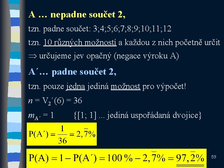 A … nepadne součet 2, tzn. padne součet: 3; 4; 5; 6; 7; 8;