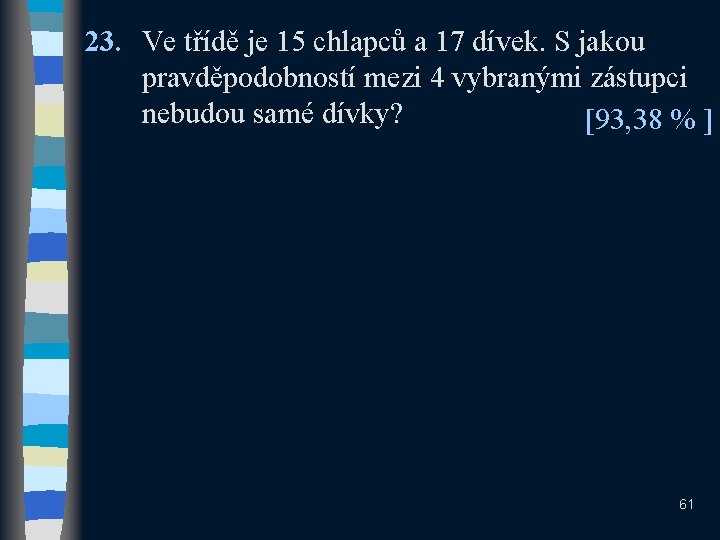 23. Ve třídě je 15 chlapců a 17 dívek. S jakou pravděpodobností mezi 4