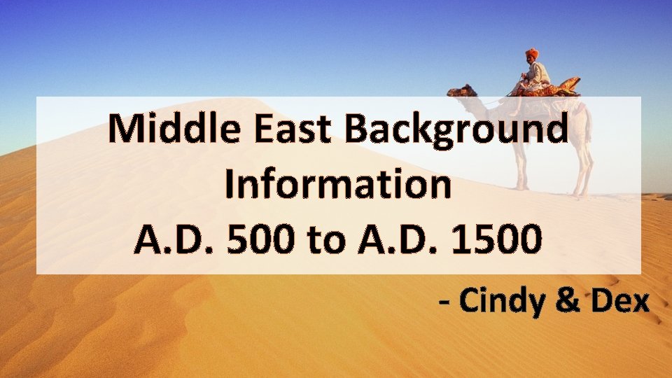 Middle East Background Information A. D. 500 to A. D. 1500 - Cindy &