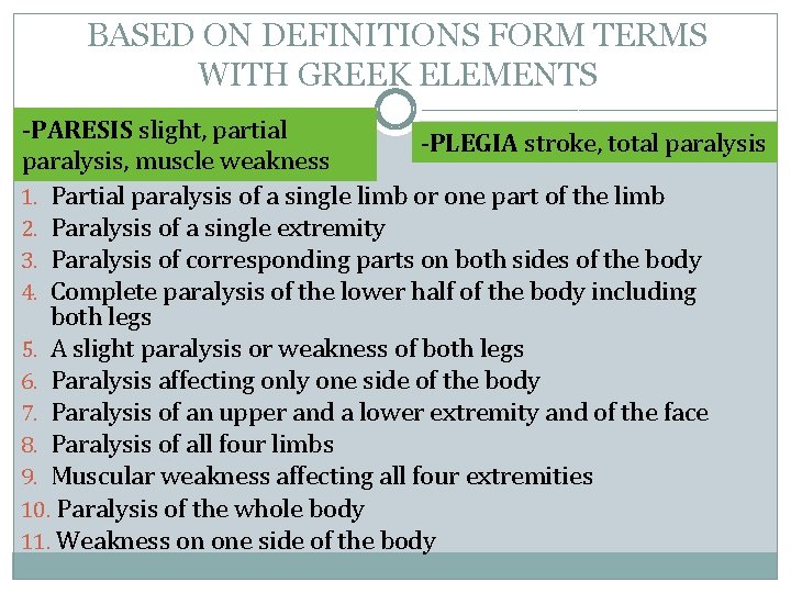 BASED ON DEFINITIONS FORM TERMS WITH GREEK ELEMENTS -PARESIS slight, partial -PLEGIA stroke, total BASED ON DEFINITIONS FORM TERMS WITH GREEK ELEMENTS -PARESIS slight, partial -PLEGIA stroke, total