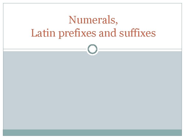 Numerals, Latin prefixes and suffixes Numerals, Latin prefixes and suffixes