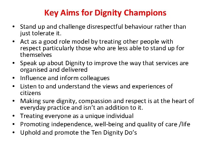 Key Aims for Dignity Champions • Stand up and challenge disrespectful behaviour rather than