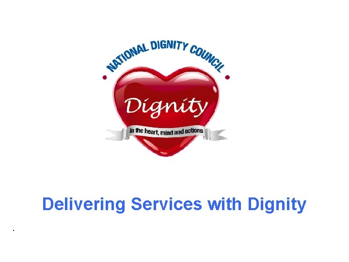 Delivering Services with Dignity. 