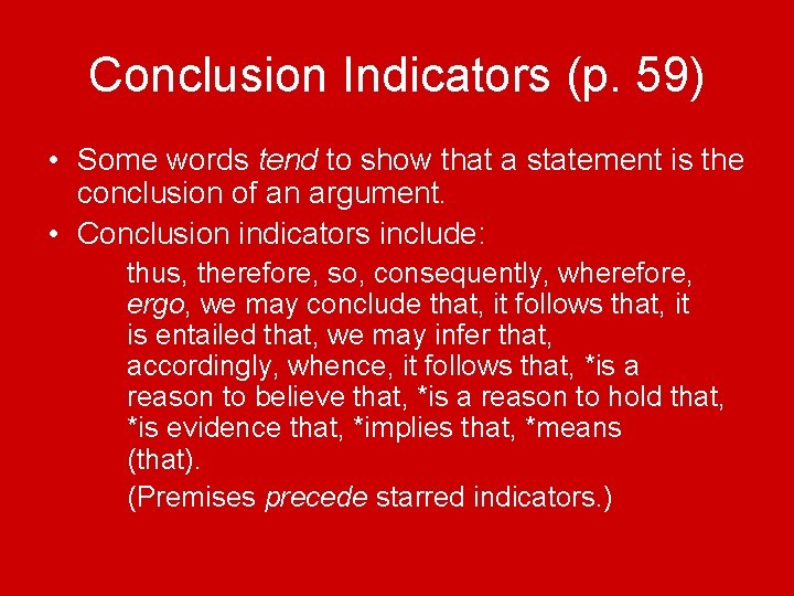 Conclusion Indicators (p. 59) • Some words tend to show that a statement is