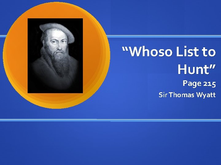 “Whoso List to Hunt” Page 215 Sir Thomas Wyatt 