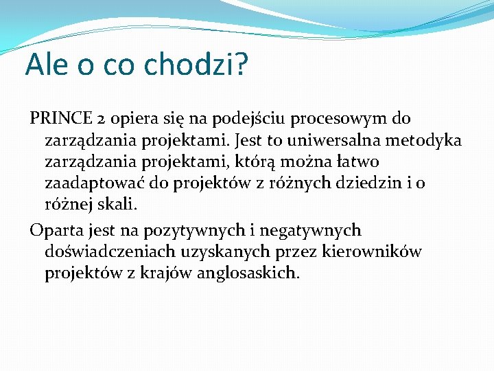 Ale o co chodzi? PRINCE 2 opiera się na podejściu procesowym do zarządzania projektami.