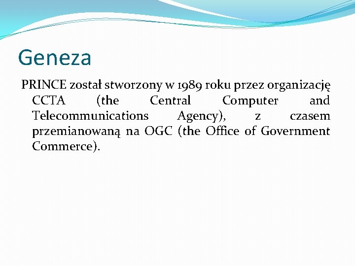 Geneza PRINCE został stworzony w 1989 roku przez organizację CCTA (the Central Computer and