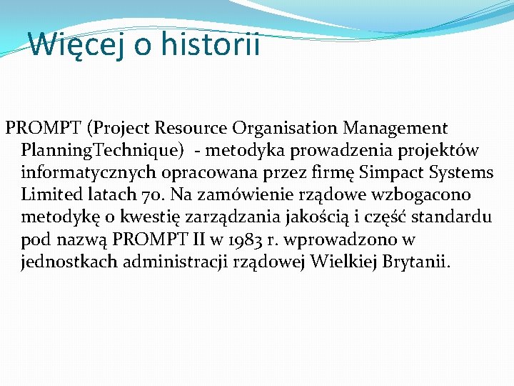 Więcej o historii PROMPT (Project Resource Organisation Management Planning. Technique) - metodyka prowadzenia projektów