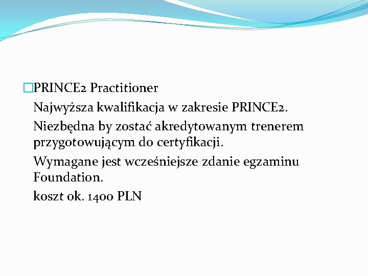 �PRINCE 2 Practitioner Najwyższa kwalifikacja w zakresie PRINCE 2. Niezbędna by zostać akredytowanym trenerem