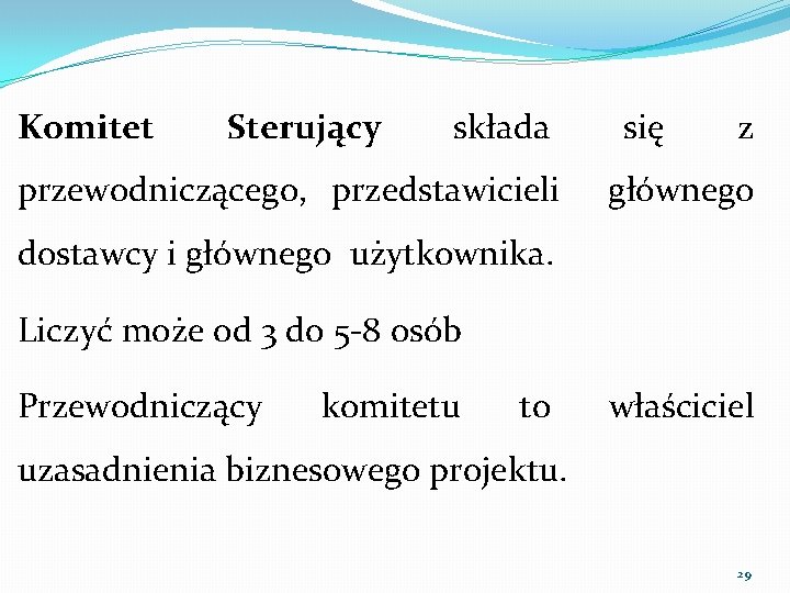 Komitet Sterujący składa przewodniczącego, przedstawicieli się z głównego dostawcy i głównego użytkownika. Liczyć może