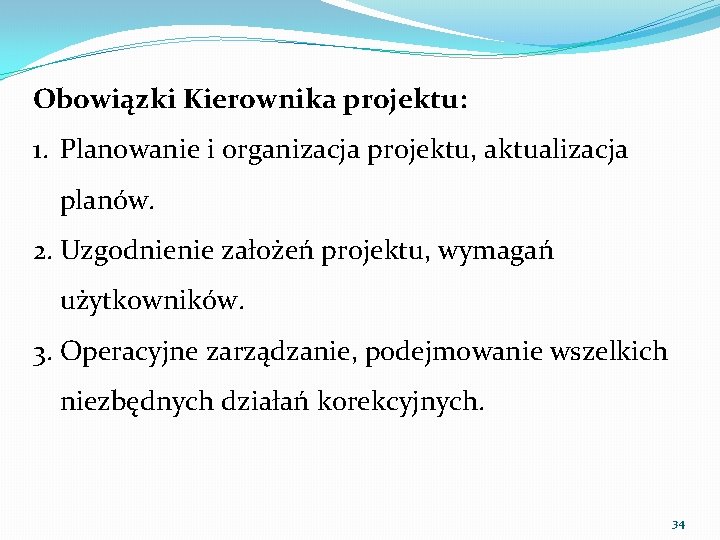 Obowiązki Kierownika projektu: 1. Planowanie i organizacja projektu, aktualizacja planów. 2. Uzgodnienie założeń projektu,