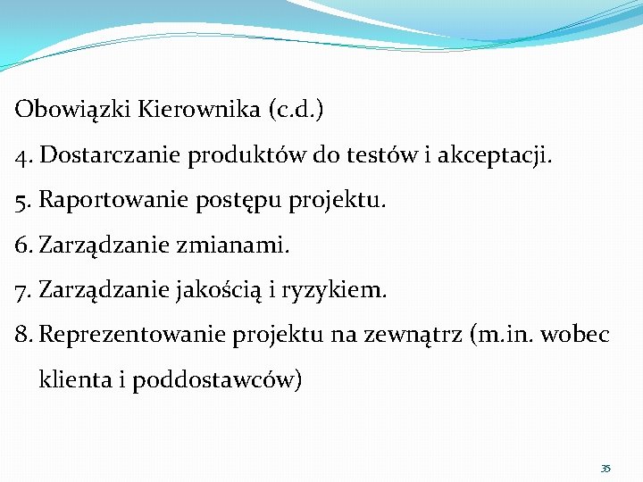 Obowiązki Kierownika (c. d. ) 4. Dostarczanie produktów do testów i akceptacji. 5. Raportowanie