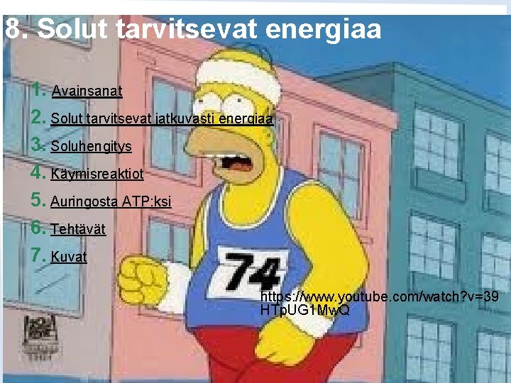 8. Solut tarvitsevat energiaa 1. Avainsanat 2. Solut tarvitsevat jatkuvasti energiaa 3. Soluhengitys 4.