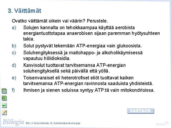 3. Väittämät Ovatko väittämät oikein vai väärin? Perustele. a) Solujen kannalta on tehokkaampaa käyttää