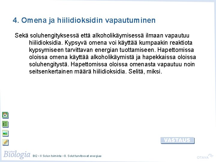 4. Omena ja hiilidioksidin vapautuminen Sekä soluhengityksessä että alkoholikäymisessä ilmaan vapautuu hiilidioksidia. Kypsyvä omena