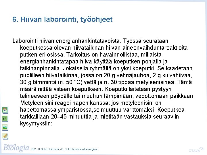 6. Hiivan laborointi, työohjeet Laborointi hiivan energianhankintatavoista. Työssä seurataan koeputkessa olevan hiivataikinan hiivan aineenvaihduntareaktioita
