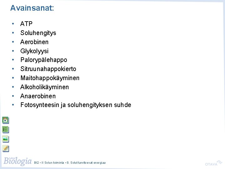 Avainsanat: • • • ATP Soluhengitys Aerobinen Glykolyysi Palorypälehappo Sitruunahappokierto Maitohappokäyminen Alkoholikäyminen Anaerobinen Fotosynteesin