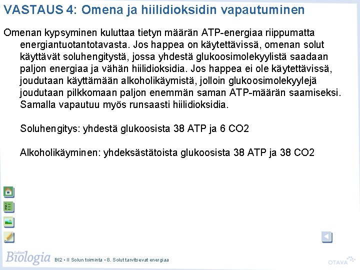 VASTAUS 4: Omena ja hiilidioksidin vapautuminen Omenan kypsyminen kuluttaa tietyn määrän ATP-energiaa riippumatta energiantuotantotavasta.