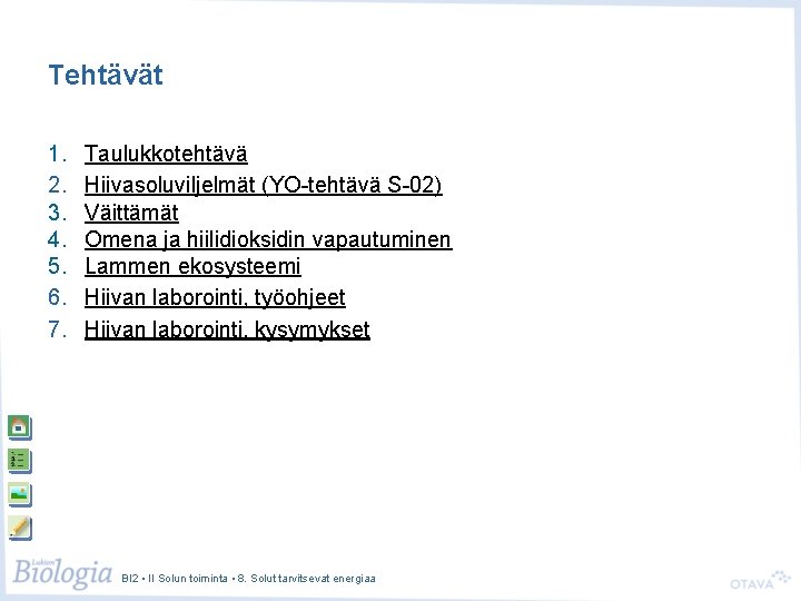 Tehtävät 1. 2. 3. 4. 5. 6. 7. Taulukkotehtävä Hiivasoluviljelmät (YO-tehtävä S-02) Väittämät Omena