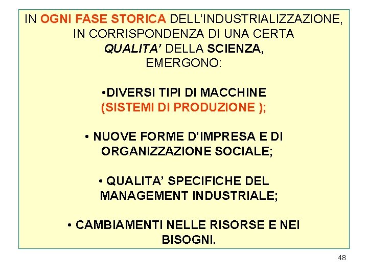 IN OGNI FASE STORICA DELL’INDUSTRIALIZZAZIONE, IN CORRISPONDENZA DI UNA CERTA QUALITA’ DELLA SCIENZA, EMERGONO: